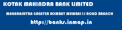 KOTAK MAHINDRA BANK LIMITED  MAHARASHTRA GREATER BOMBAY MUMBAI L J ROAD BRANCH  banks information 